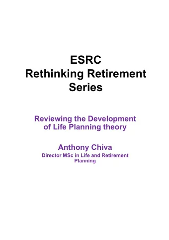 ESRC  Rethinking Retirement Series  Reviewing the Development  of Life Planning theory  Anthony