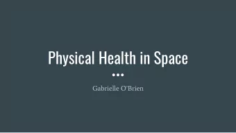 Physical Health in Space  Gabrielle OBrien  Sources of Danger  Weightlessness  Radiation