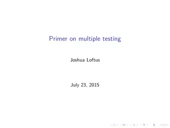 Primer on multiple testing  Joshua Loftus  July 23, 2015  One hypothesis, many kinds of errors We