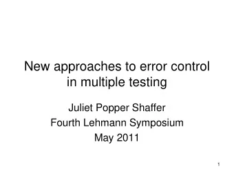 New approaches to error control  in multiple testing  Juliet Popper Shaffer  Fourth Lehmann