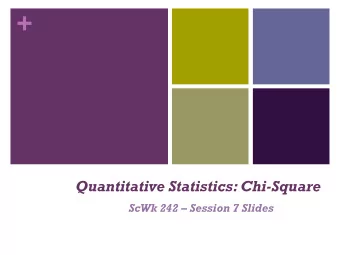 +  Quantitative Statistics: Chi-Square  ScWk 242  Session 7 Slides + Chi-Square Test of