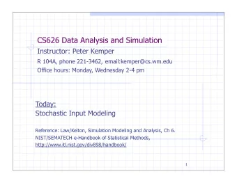 CS626 Data Analysis and Simulation  Instructor: Peter Kemper R 104A, phone 221-3462,