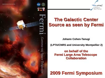 The Galactic Center  The Galactic Center  Source as seen by Fermi  Source as seen by Fermi  Johann