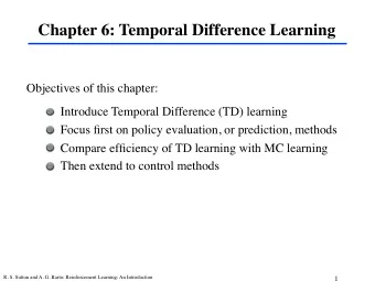 Chapter 6: Temporal Difference Learning  Objectives of this chapter:  Introduce Temporal Difference