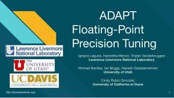 ADAPT  Floating-Point  Precision Tuning  Ignacio Laguna, Harshitha Menon, Tristan Vanderbruggen