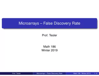 Microarrays  False Discovery Rate  Prof. Tesler  Math 186  Winter 2019  Prof. Tesler
