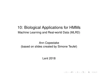 10: Biological Applications for HMMs  Machine Learning and Real-world Data (MLRD)  Ann Copestake