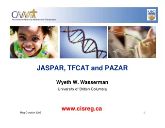 JASPAR, TFCAT and PAZAR  Wyeth W. Wasserman  University of British Columbia  www.cisreg.ca