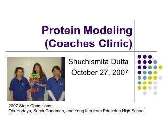Protein Modeling  (Coaches Clinic)  Shuchismita Dutta  October 27, 2007  2007 State Champions:  Ola