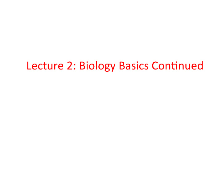 lecture 2 biology basics con4nued central dogma dna the
