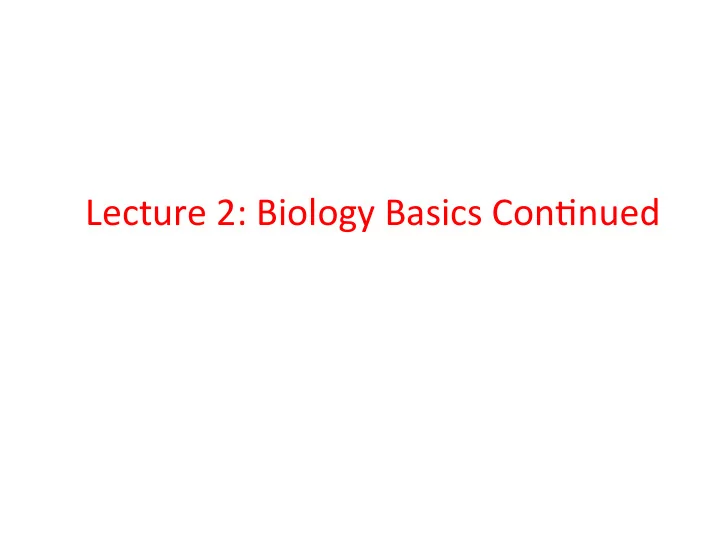 lecture 2 biology basics con4nued central dogma dna the