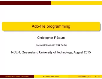 Ado-file programming  Christopher F Baum  Boston College and DIW Berlin  NCER, Queensland