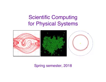 Scientific Computing   for Physical Systems  Spring semester, 2018  Course Goals  Learn a
