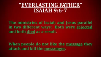 EVERLASTING FATHER   ISAIAH 9:6-7  The ministries of Isaiah and Jesus parallel  in two