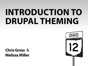 INTRODUCTION TO  DRUPAL THEMING  Chris Gross  &amp;  Melissa Miller  OVERVIEW  GETTING STARTED
