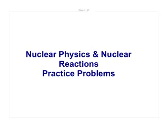 Nuclear Physics &amp; Nuclear  Reactions  Practice Problems  Slide 2 / 57  Multiple Choice  Slide 3