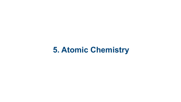 5 atomic chemistry 5 1 structure of the atom 5 2 the