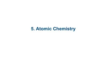 5. Atomic Chemistry  5.1 Structure of the  Atom  5.2 The Periodic Table  5.3 Nuclear Reaction  5.4