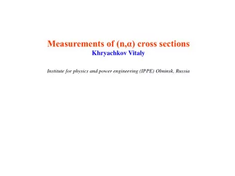 Measurements of (n,) cross section s  Khryachkov Vitaly  Institute for physics and power