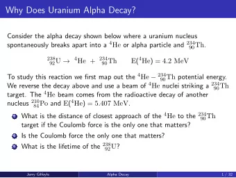 Why Does Uranium Alpha Decay?  Consider the alpha decay shown below where a uranium nucleus