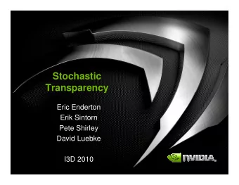 Stochastic  Transparency  Eric Enderton  Erik Sintorn  Pete Shirley  David Luebke  I3D 2010  Order