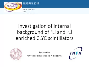 Investigation of internal background of 7 Li and 6 Li  enriched CLYC scintillators  Agnese Giaz