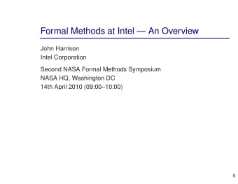 Formal Methods at Intel  An Overview  John Harrison  Intel Corporation  Second NASA Formal