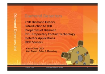 Diamond Detectors CVD Diamond History Introduction to DDL Properties of Diamond DDL Proprietary