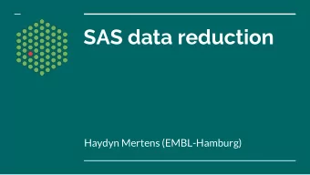SAS data reduction  Haydyn Mertens (EMBL-Hamburg)  Data reduction steps  Acquisition  Reduction