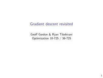 Gradient descent revisited  Geoff Gordon &amp; Ryan Tibshirani  Optimization 10-725 / 36-725  1