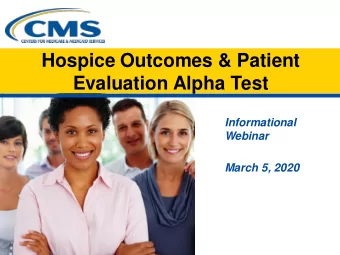 Hospice Outcomes &amp; Patient  Evaluation Alpha Test  Informational  Webinar  March 5, 2020  2