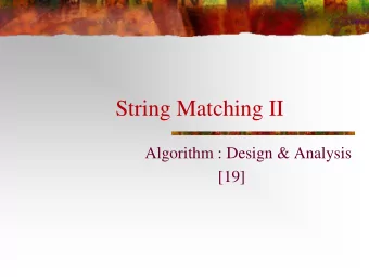 String Matching II  Algorithm : Design &amp; Analysis  [19]  In the last class  Simple String