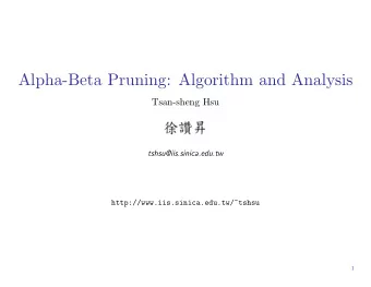 Alpha-Beta Pruning: Algorithm and Analysis  Tsan-sheng Hsu  tshsu@iis.sinica.edu.tw