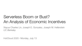 Serverless Boom or Bust?  An Analysis of Economic Incentives  Xiayue Charles Lin, Joseph E.