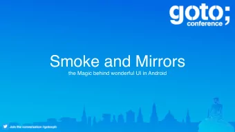 Smoke and Mirrors  the Magic behind wonderful UI in Android  Israel Ferrer Camacho  @rallat  Smoke