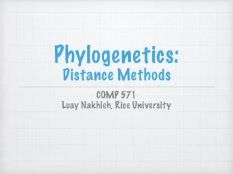 Phylogenetics:  Distance Methods  COMP 571  Luay Nakhleh, Rice University  Outline  Evolutionary