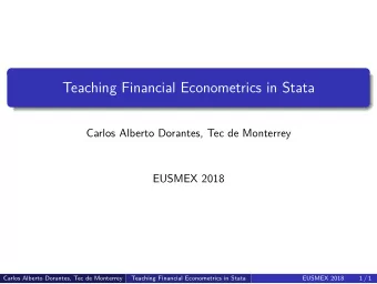 Teaching Financial Econometrics in Stata  Carlos Alberto Dorantes, Tec de Monterrey  EUSMEX 2018