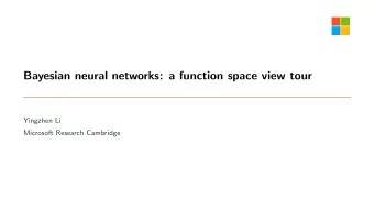 Bayesian neural networks: a function space view tour  Yingzhen Li  Microsoft Research Cambridge
