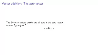Vector addition: The zero vector The D -vector whose entries are all zero is the zero vector ,