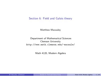 Section 6: Field and Galois theory  Matthew Macauley  Department of Mathematical Sciences  Clemson
