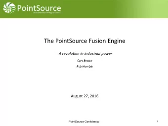 The PointSource Fusion Engine  A revolution in industrial power  Curt Brown  Rob Humble  August 27,