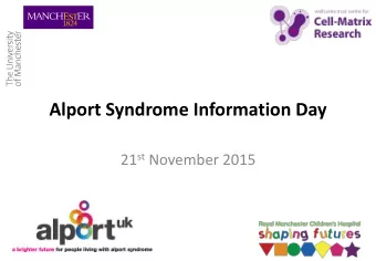 Alport Syndrome Information Day 21 st November 2015  How do kidneys:  Develop?  Stay healthy?