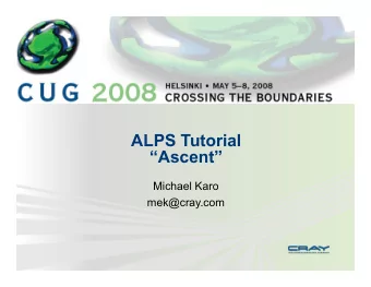 ALPS Tutorial  Ascent  Michael Karo  mek@cray.com  Topics  A look back at Base Camp