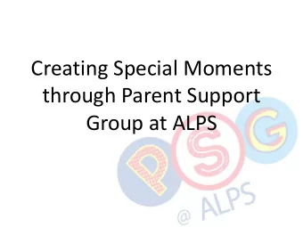 Creating Special Moments  through Parent Support  Group at ALPS  What is Parent Support Group