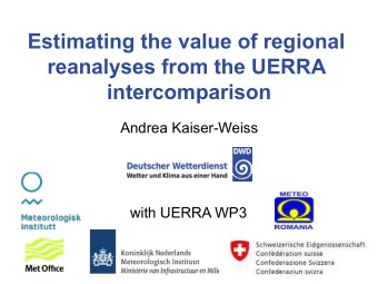 Estimating the value of regional  reanalyses from the UERRA  intercomparison  Andrea Kaiser-Weiss