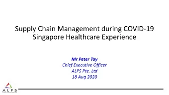 Singapore Healthcare Experience  Mr Peter Tay  Chief Executive Officer  ALPS Pte. Ltd  18 Aug 2020