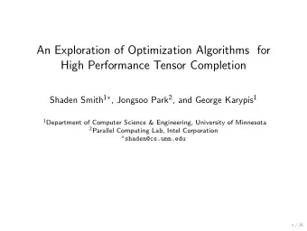 An Exploration of Optimization Algorithms for  High Performance Tensor Completion Shaden Smith 1