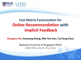 Online Recommenda-on with Implicit Feedback  Xiangnan He, Hanwang Zhang, Min-Yen Kan, Tat-Seng Chua