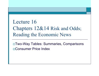 Lecture 16 Chapters 12&amp;14 Risk and Odds;  Reading the Economic News  Two-Way Tables: