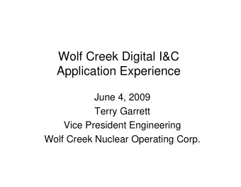Wolf Creek Digital I&amp;C  Application Experience  June 4, 2009  Terry Garrett  Vice President